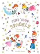 Find Your Sparkle: Embracing the Magic of Life di Meredith Gaston edito da HARDIE GRANT BOOKS