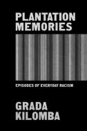 Plantation Memories: Episodes of Everyday Racism di Grada Kilomba edito da BETWEEN THE LINES