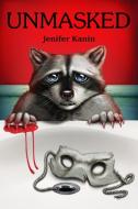 Unmasked Jenifer Kanin di Michelle Holmes, Matthew Holmes, Abigail Holmes edito da LIGHTNING SOURCE INC