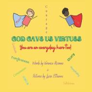God Gave Us Virtues: You are an everyday hero too! di Veronica Ricomas edito da LIGHTNING SOURCE INC