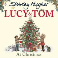 Lucy and Tom at Christmas di Shirley Hughes edito da Random House Children's Publishers UK