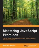 Mastering JavaScript Promises di Muzzamil Hussain edito da Packt Publishing