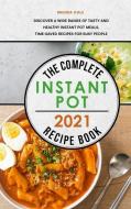 The Complete Instant Pot Recipe Book 2021: Discover a Wide Range of Tasty and Healthy Instant Pot Meals, Time-Saved Recipes for Busy People di Brenda Cole edito da LIGHTNING SOURCE INC