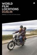World Film Locations - Dublin di Jez Connoly edito da University of Chicago Press