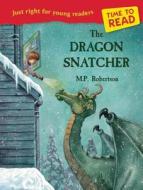 Time To Read: The Dragon Snatcher di M. P. Robertson edito da Frances Lincoln Publishers Ltd