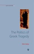 The Politics of Greek Tragedy di D. M. Carter edito da PAPERBACKSHOP UK IMPORT