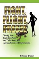Fight Flight Freeze di Gilmore Crosby edito da Eloquent Books