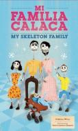 Mi Familia Calaca / My Skeleton Family: A Mexican Folk Art Family in English and Spanish di Cynthia Weill edito da CINCO PUNTOS PR