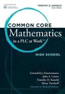 Common Core Mathematics in a PLC at Work, High School di Gwendolyn Zimmerman, John A. Carter, Timothy D. Kanold edito da SOLUTION TREE