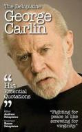 Delaplaine George Carlin - His Essential Quotations di Andrew Delaplaine edito da Gramercy Park Press