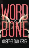 Word Is Bone di Christopher David Rosales edito da BROKEN RIVER BOOK