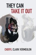 They Can Take It Out di Cheryl Clark Vermeulen edito da WORD WORKS
