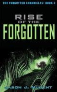 Rise of the Forgotten: The Forgotten Chronicles Book 2 di Jason J. Nugent edito da Createspace Independent Publishing Platform