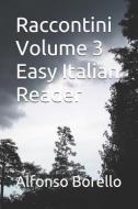 Raccontini Volume 3 Easy Italian Reader di Alfonso Borello edito da LIGHTNING SOURCE INC