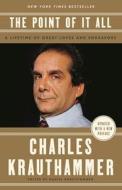 The Point of It All: A Lifetime of Great Loves and Endeavors di Charles Krauthammer edito da DOUBLEDAY & CO