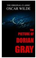 The Picture of Dorian Gray - The Original Classic by Oscar Wilde di Oscar Wilde edito da Createspace Independent Publishing Platform