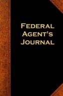 Federal Agent's Journal: (Notebook, Diary, Blank Book) di Distinctive Journals edito da Createspace Independent Publishing Platform