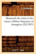 Almanach Du Crime Et Des Causes Celebres Francaises Et Etrangeres (Ed.1845) di Gardembas A. edito da Hachette Livre - Bnf