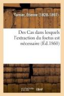 Des Cas Dans Lesquels l'Extraction Du Foetus Est N cessaire di Tarnier-E edito da Hachette Livre - BNF