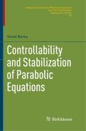 Controllability and Stabilization of Parabolic Equations di Viorel Barbu edito da Springer International Publishing