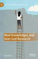 Mad Knowledges And User-Led Research di Diana Susan Rose edito da Springer International Publishing AG