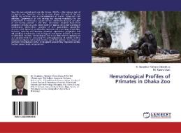 Hematological Profiles of Primates in Dhaka Zoo di M. Mustafizur Rahman Chowdhury, Md. Kamrul Islam edito da LAP Lambert Academic Publishing