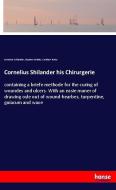 Cornelius Shilander his Chirurgerie di Cornelius Schilander, Stephen Hobbes, Cuthbert Burby edito da hansebooks