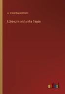 Lohengrin und andre Sagen di A. Oskar Klaussmann edito da Outlook Verlag