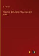 Historical Collections of Louisiana and Florida di B. F. French edito da Outlook Verlag