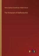 The Visitacion of Staffordschire di Henry Sydney Grazebrook, Robert Glover edito da Outlook Verlag