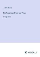 The Vagaries of Tod and Peter di L. Allen Harker edito da Megali Verlag