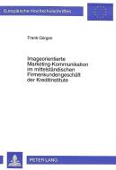 Imageorientierte Marketing-Kommunikation im mittelständischen Firmenkundengeschäft der Kreditinstitute di Frank Görgen edito da Lang, Peter GmbH