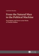 From the Natural Man to the Political Machine di Gabriela Ratulea edito da Lang, Peter GmbH