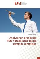 Analyser un groupe de PME n'établissant pas de comptes consolidés di Michael Ringard edito da Editions universitaires europeennes EUE