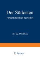 Der Südosten verkehrspolitisch betrachtet di Otto Blum edito da Springer Berlin Heidelberg