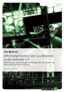 Arbeitsorganisation und Qualifikation in der Industrie 4.0 di Tim Weiland edito da GRIN Verlag