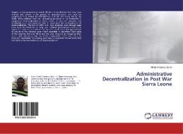 Administrative Decentralization in Post War Sierra Leone di Alhaji Amasara Jalloh edito da LAP Lambert Academic Publishing
