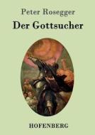 Der Gottsucher di Peter Rosegger edito da Hofenberg
