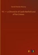 VC - a Chronicle of Castle Barfield and of the Crimea di David Christie Murray edito da Outlook Verlag