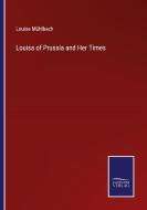 Louisa of Prussia and Her Times di Louise Mühlbach edito da Salzwasser-Verlag