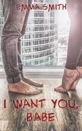 I want you, Babe di Emma Smith edito da Books on Demand