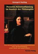 Poussins Kunstauffassung im Kontext der Philosophie di Annegret Kayling edito da Tectum Verlag