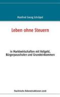 Leben ohne Steuern di Manfred Georg Schräpel edito da Books on Demand