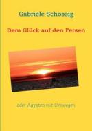 Dem Gl Ck Auf Den Fersen di Gabriele Schossig edito da Books On Demand