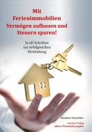 Mit Ferienimmobilien Vermögen aufbauen und Steuern sparen! di Stefanie Schreiber edito da servitus Verlag