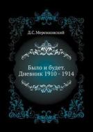 Was And Will Be. Diary 1910 - 1914 di Merezhkovsky Dmitry Sergeyevich, D S Merezhkovskij edito da Book On Demand Ltd.