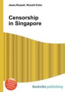 Censorship In Singapore di Jesse Russell, Ronald Cohn edito da Book On Demand Ltd.