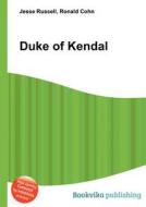 Duke Of Kendal di Jesse Russell, Ronald Cohn edito da Book On Demand Ltd.