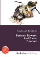 Bertram Bowyer, 2nd Baron Denham edito da Book On Demand Ltd.