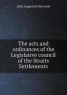 The Acts And Ordinances Of The Legislative Council Of The Straits Settlements di John Augustus Harwood edito da Book On Demand Ltd.